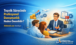 Teşvik Sürecinde Profesyonel Danışmanlık Neden Önemlidir? Atidestek.com Yanıtlıyor