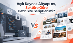 Açık Kaynak Altyapı mı, Sektöre Göre Hazır Site Scriptleri mi?