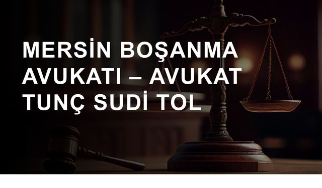 Mersin’de Hukuki Destek Arayanlar İçin Bilgilendirici Rehber