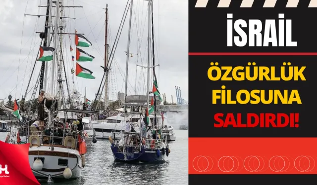 İsrail Donanması, Gazze’ye Yardım Götüren “Özgürlük Filosu”na Uluslararası Sularda Saldırdı