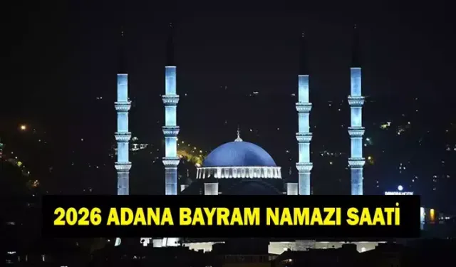 Adana’da Bayram Namazı Saat Kaçta Kılınacak?