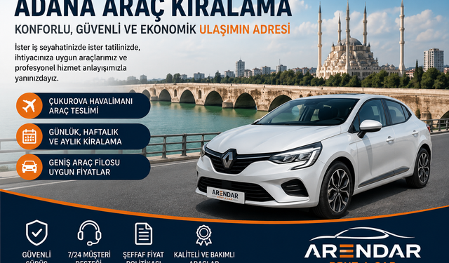 Adana Araç Kiralama Hizmetlerinde Doğru Tercih Nasıl Yapılır? Konforlu ve Güvenli Seyahat İçin Profesyonel Çözümler