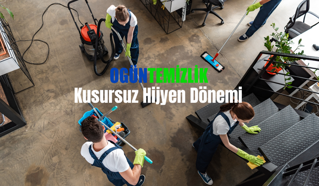 Başkentte Hijyenin Zirvesi: Ankara Temizlik Şirketleri Devi Ogün Temizlik İle Tanışın