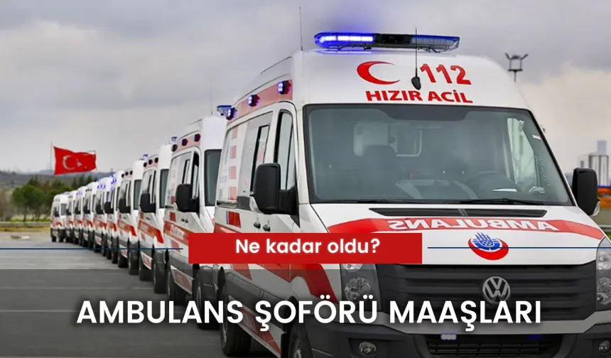 Ambulans Şoförü Maaşları 2025 Ne Kadar?