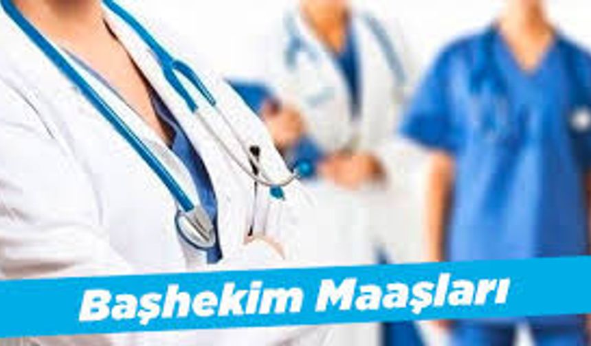 Başhekim ve Başhekim Yardımcısı Maaşları 2025