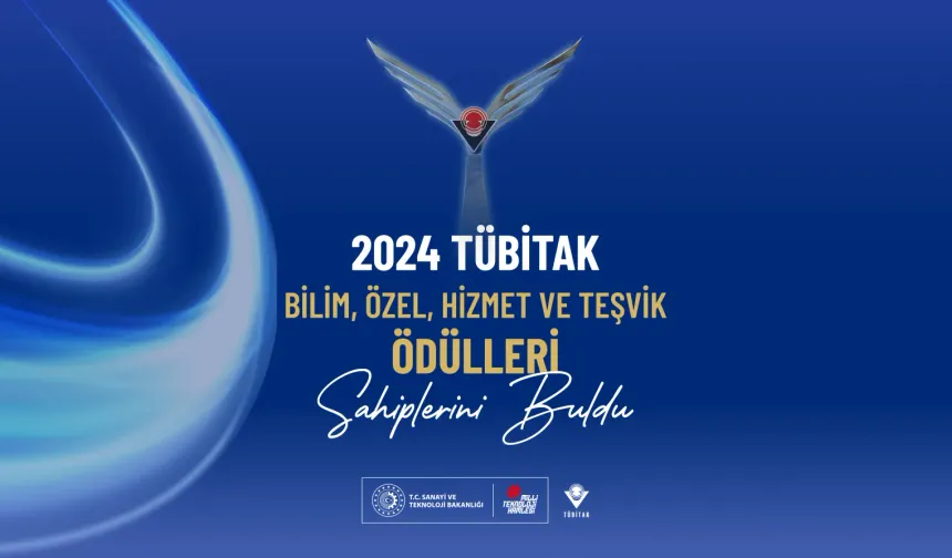 2024 Yılı TÜBİTAK Bilim, Özel, Hizmet ve Teşvik Ödülleri Sahiplerini Buldu