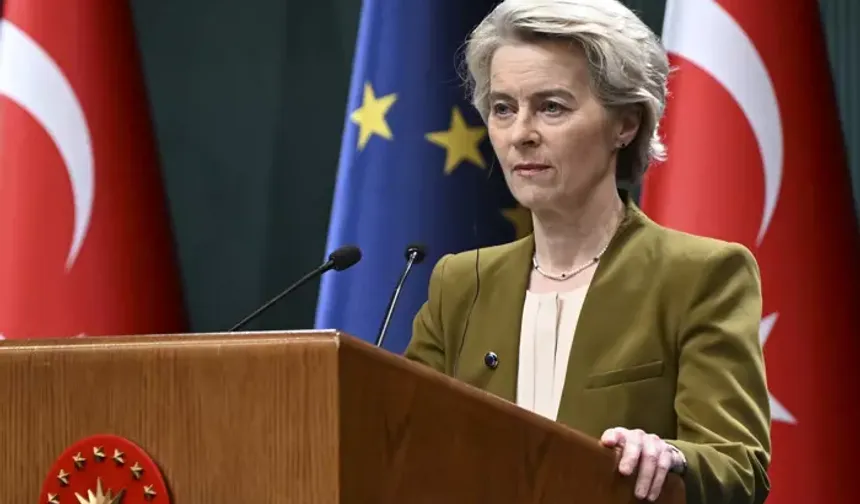 AB Komisyonu Başkanı Von der Leyen’den Kritik Ziyaret