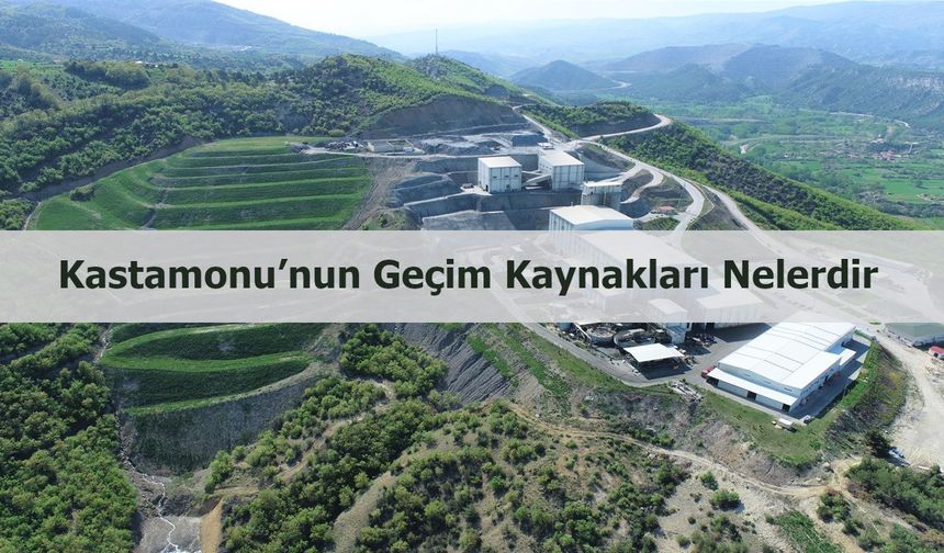 Kastamonu’nun geçim kaynakları nelerdir?