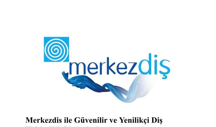 Merkezdis ile Güvenilir ve Yenilikçi Diş Hekimliği Çözümleri